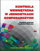 Kontrola wewnętrzna w jednostkach gospodarczych/Redakcja naukowa Kazimiera Winiarska