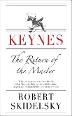 Keynes: the return of the master/ Robert Skidelsky