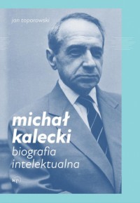 Michał Kalecki – niedoceniony wizjoner i geniusz ekonomii